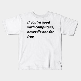 If you&amp;amp;#39;re good with computers... Kids T-Shirt